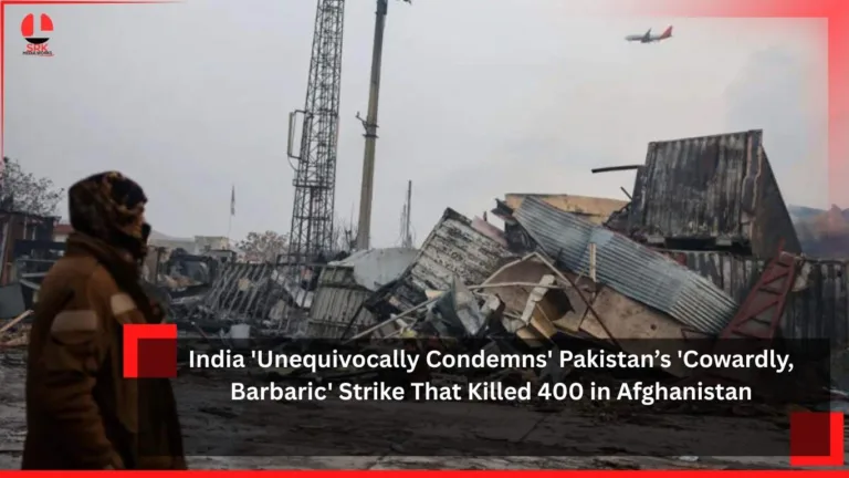 India ‘Unequivocally Condemns’ Pakistan’s ‘Cowardly, Barbaric’ Strike That Killed 400 in Afghanistan