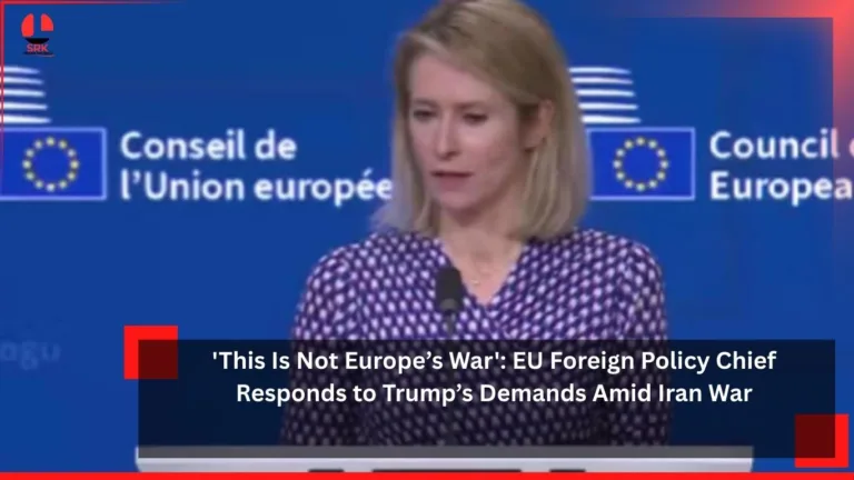 ‘This Is Not Europe’s War’: EU Foreign Policy Chief Responds to Trump’s Demands Amid Iran War