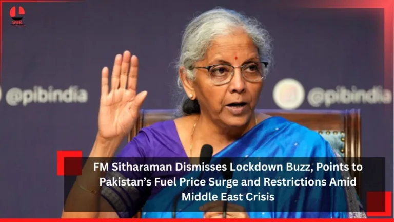 FM Sitharaman Dismisses Lockdown Buzz, Points to Pakistan’s Fuel Price Surge and Restrictions Amid Middle East Crisis