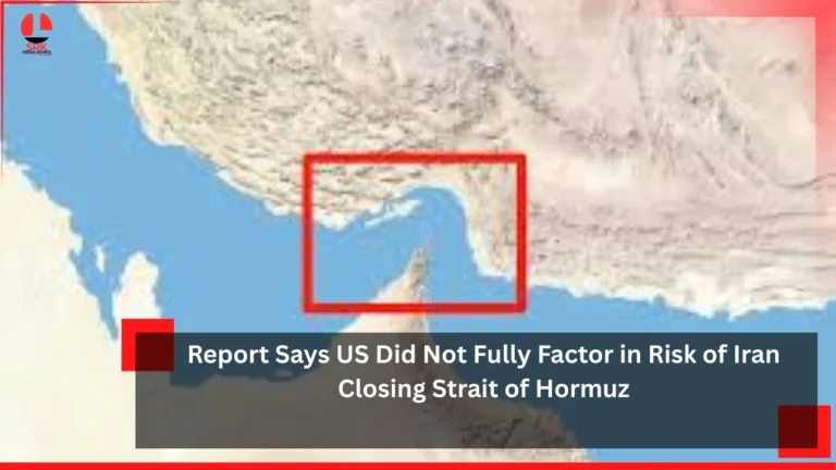 Report Says US Did Not Fully Factor in Risk of Iran Closing Strait of Hormuz