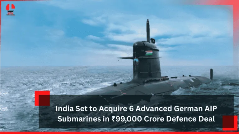India Set to Acquire 6 Advanced German AIP Submarines in ₹99,000 Crore Defence Deal