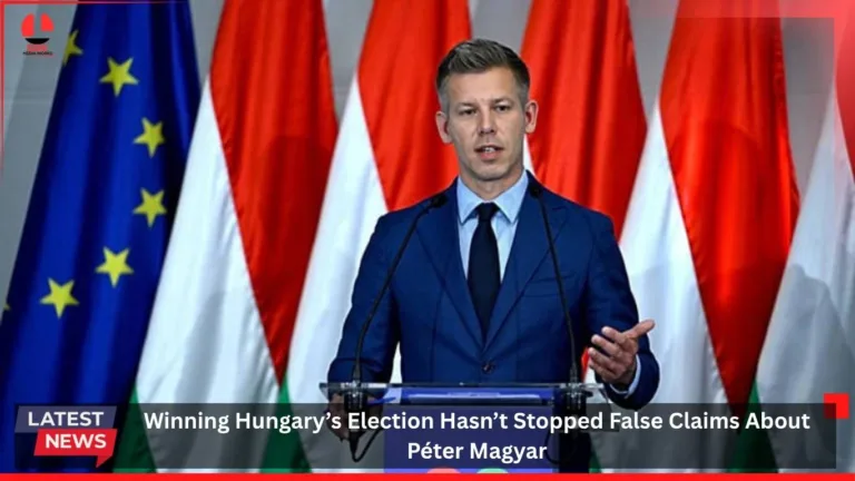 Winning Hungary’s Election Hasn’t Stopped False Claims About Péter Magyar